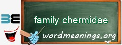 WordMeaning blackboard for family chermidae